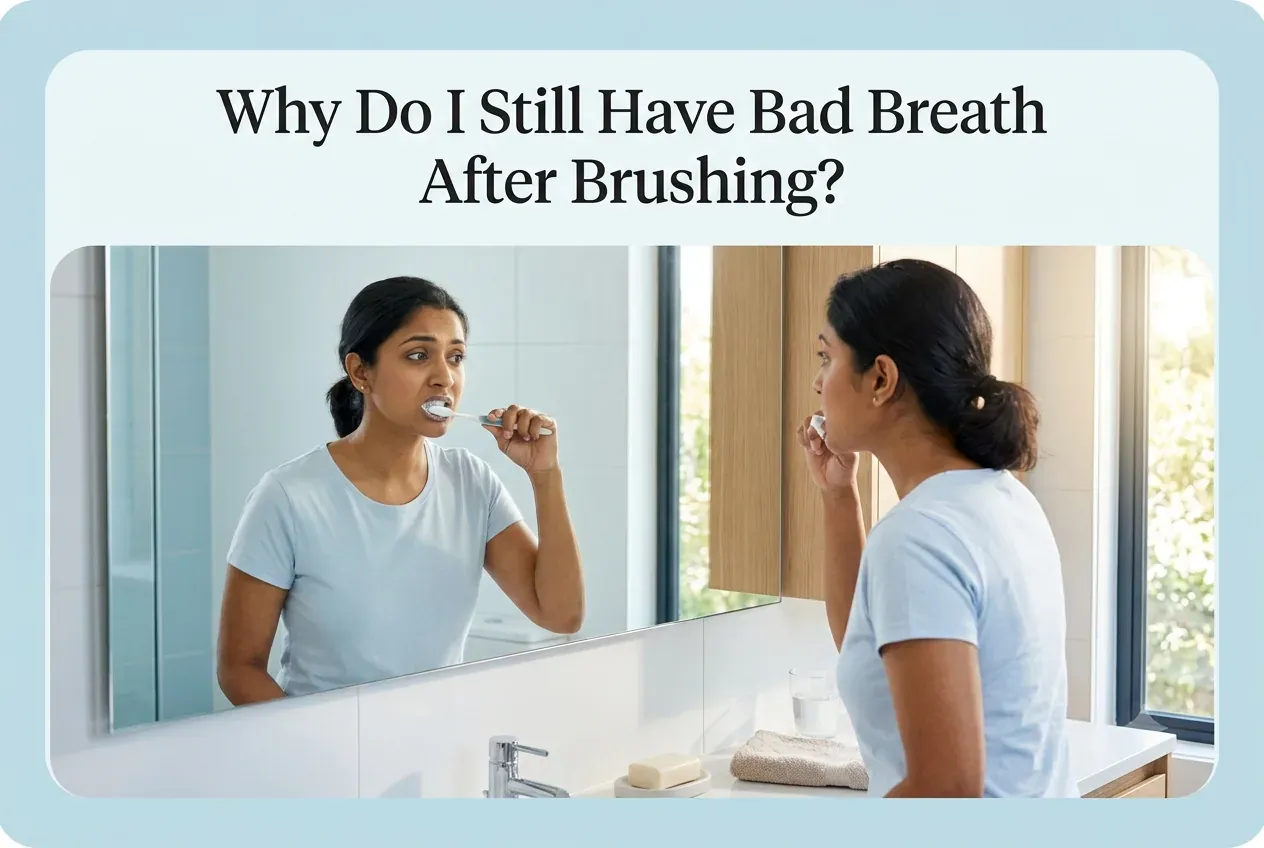 Why Do I Still Have Bad Breath After Brushing? 5 Hidden Causes
